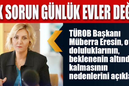 “TEK SORUN GÜNLÜK EVLER DEĞİL!”