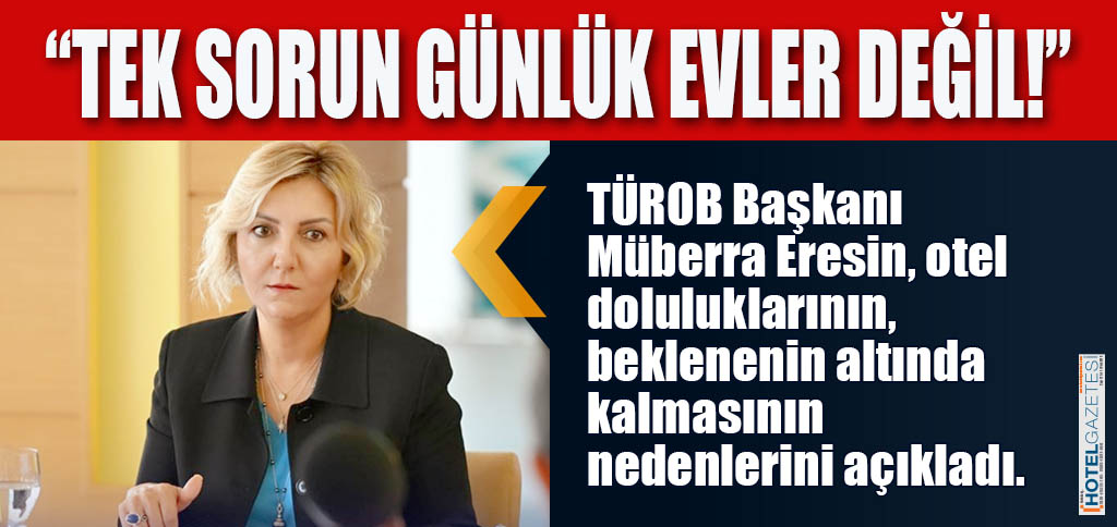 “TEK SORUN GÜNLÜK EVLER DEĞİL!”