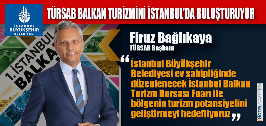 TÜRSAB BALKAN TURİZMİNİ İSTANBUL’DA BULUŞTURUYOR