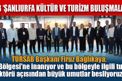 TÜRSAB ‘ŞANLIURFA KÜLTÜR VE TURİZM BULUŞMALARI’NDA