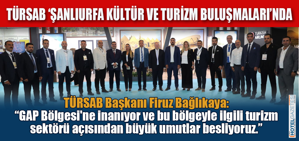 TÜRSAB ‘ŞANLIURFA KÜLTÜR VE TURİZM BULUŞMALARI’NDA