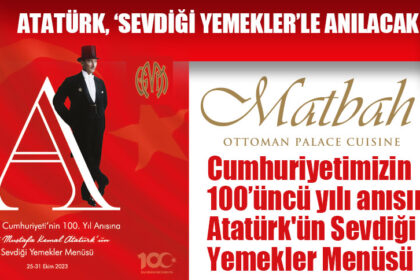 Matbah Restaurant’tan Cumhuriyetimizin 100’üncü yılı anısına Atatürk'ün Sevdiği Yemekler Menüsü