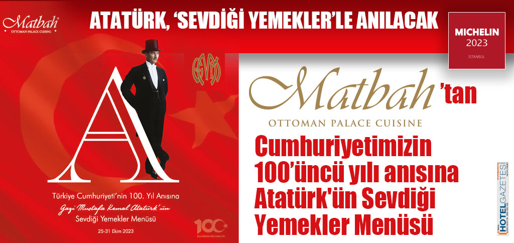 Matbah Restaurant’tan Cumhuriyetimizin 100’üncü yılı anısına Atatürk'ün Sevdiği Yemekler Menüsü