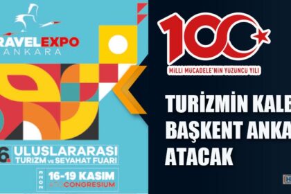 TURİZMİN KALBİ BAŞKENT ANKARA’DA ATACAK