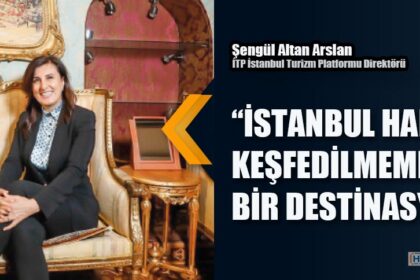 “İSTANBUL HALA KEŞFEDİLMEMİŞ BİR DESTİNASYON”