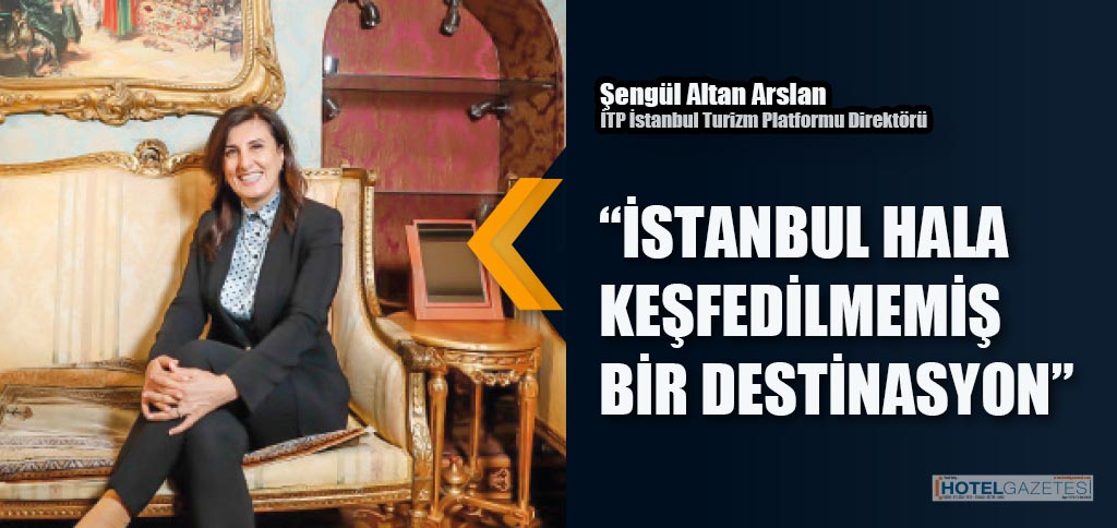 “İSTANBUL HALA KEŞFEDİLMEMİŞ BİR DESTİNASYON”