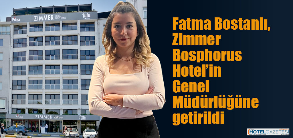 Fatma Bostanlı, Zimmer Bosphorus Hotel’in Genel Müdürlüğüne getirildi