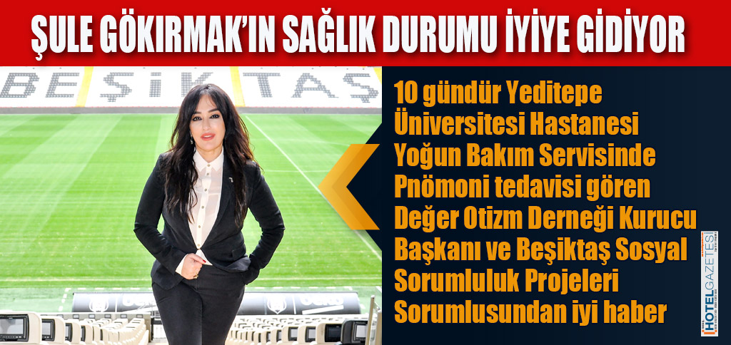 ŞULE GÖKIRMAK’IN SAĞLIK DURUMU İYİYE GİDİYOR