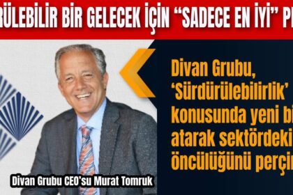 Divan Grubu, ‘Sürdürülebilirlik’ konusunda yeni bir adım atarak sektördeki öncülüğünü perçinledi