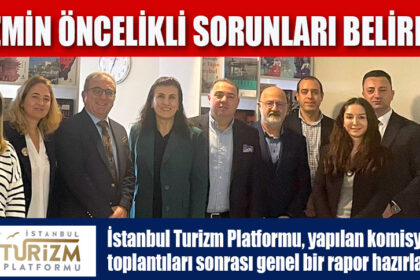 TURİZMİN ÖNCELİKLİ SORUNLARI BELİRLENDİ