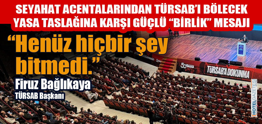 SEYAHAT ACENTALARINDAN TÜRSAB’I BÖLECEKYASA TASLAĞINA KARŞI GÜÇLÜ “BİRLİK” MESAJI