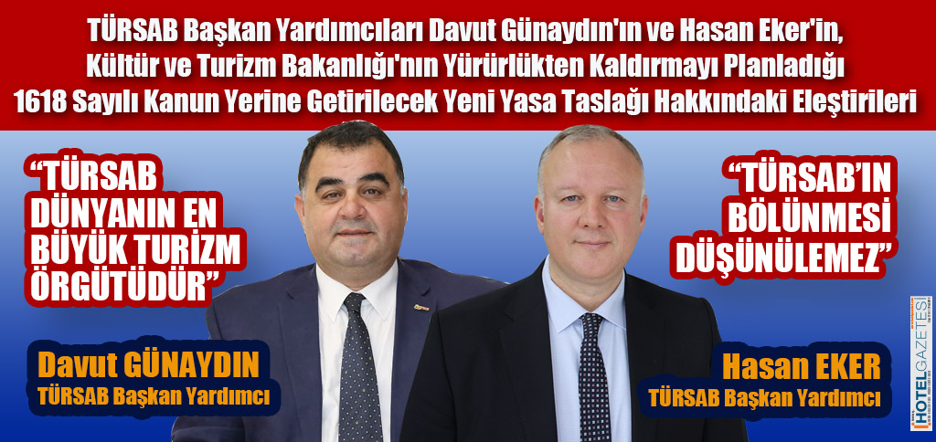 TÜRSAB Başkan Yardımcıları Davut Günaydın'ın ve Hasan Eker'in,Kültür ve Turizm Bakanlığı'nın Yürürlükten Kaldırmayı Planladığı1618 Sayılı Kanun Yerine Getirilecek Yeni Yasa Taslağı Hakkındaki Eleştirileri