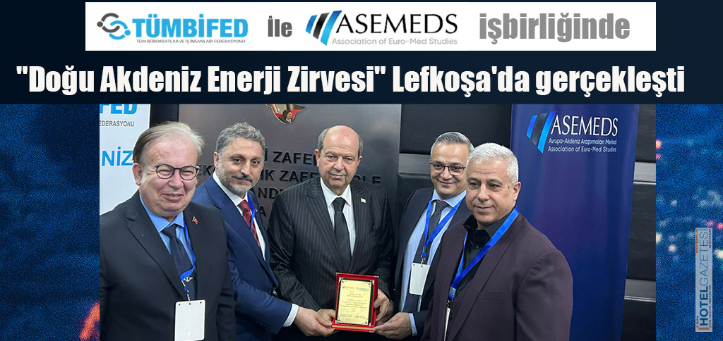 TÜMBİFED ile ASEMEDS işbirliğinde "Doğu Akdeniz Enerji Zirvesi" Lefkoşa'da gerçekleşti