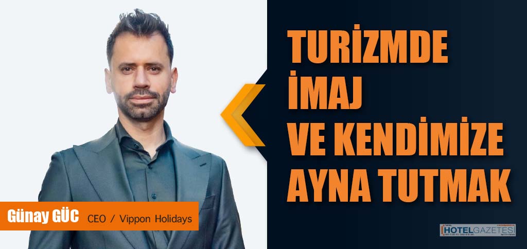 TURİZMDE İMAJ VE KENDİMİZE AYNA TUTMAK