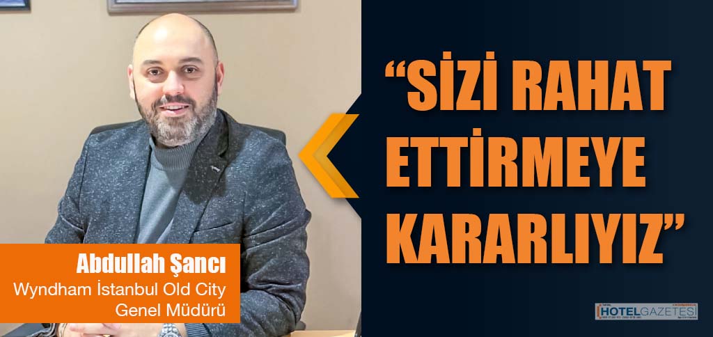 “SİZİ RAHAT ETTİRMEYE KARARLIYIZ”