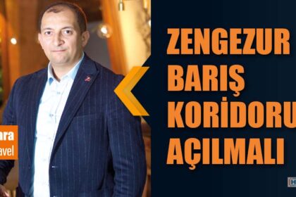 ZENGEZUR BARIŞ KORİDORU AÇILMALI