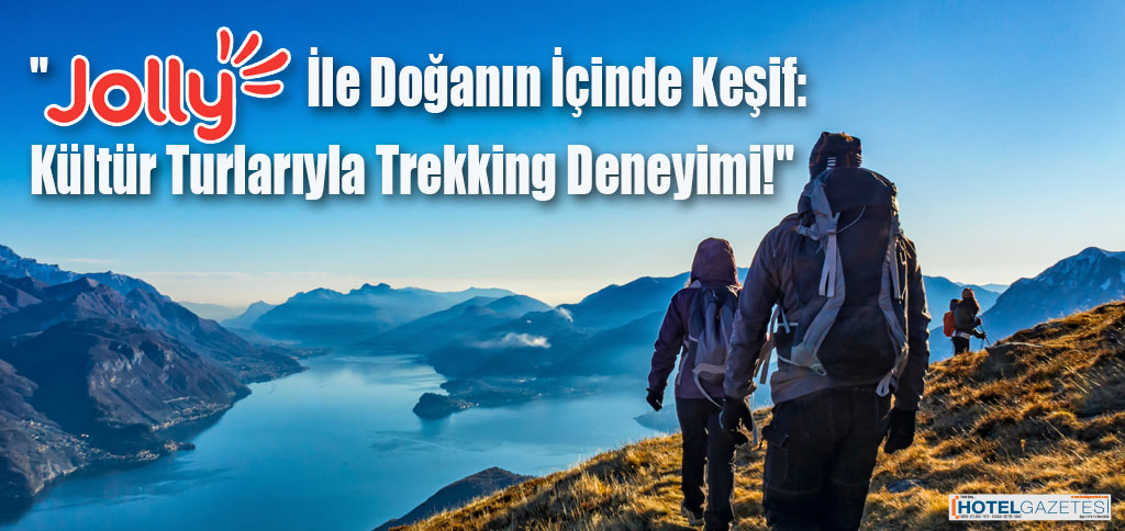 "Jolly İle Doğanın İçinde Keşif: Kültür Turlarıyla Trekking Deneyimi!"
