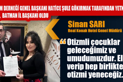 DEĞER OTİZM DERNEĞİ GENEL BAŞKANI HATİCE ŞULE GÖKIRMAK TARAFINDAN YETKİLENDİRİLREN SİNAN SARI, BATMAN İL BAŞKANI OLDU