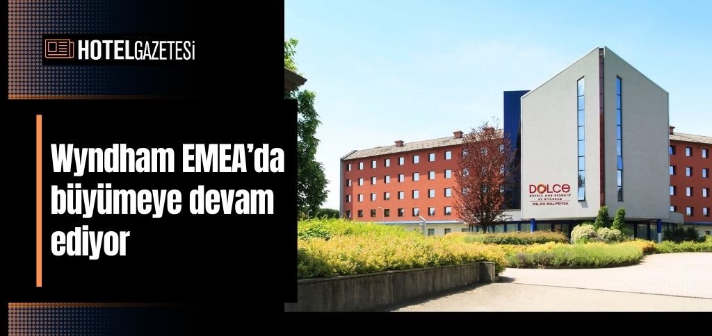 Wyndham EMEA’da büyümeye devam ediyor