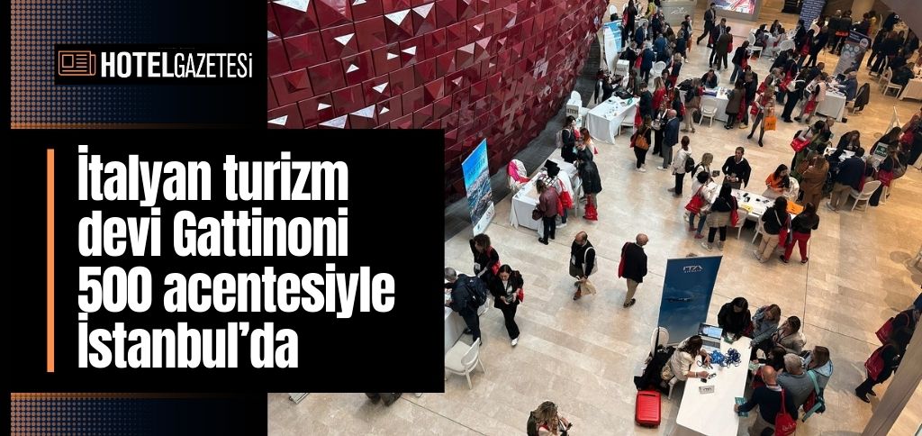 İtalyan turizm devi Gattinoni 500 acentesiyle İstanbul’da