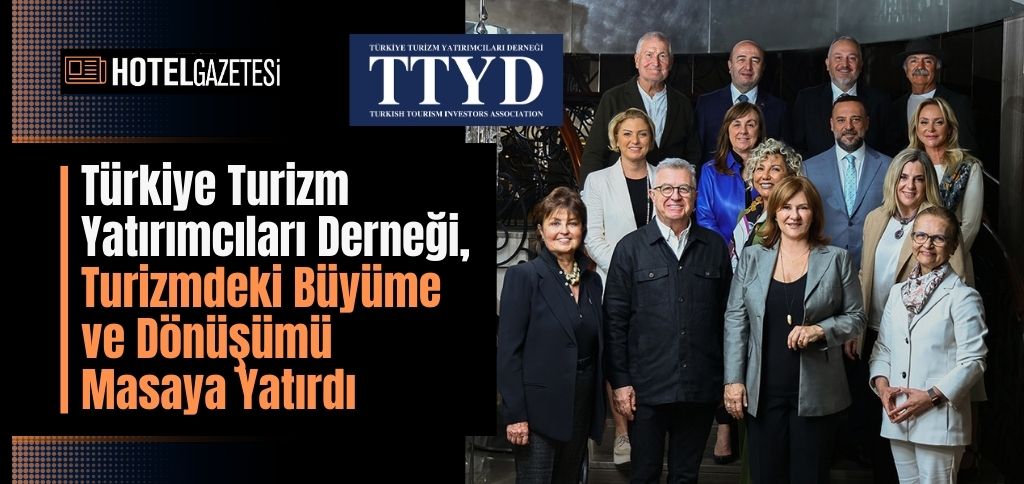 Türkiye Turizm Yatırımcıları Derneği, Turizmdeki Büyüme ve Dönüşümü Masaya Yatırdı
