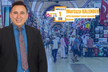 ISTTA Başkanı Murtaza Kalender: İstanbul’da Turizm İyi Olmazsa, Türkiye’de de Turizm İyi Olmaz