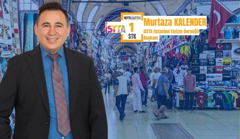 ISTTA Başkanı Murtaza Kalender: İstanbul’da Turizm İyi Olmazsa, Türkiye’de de Turizm İyi Olmaz
