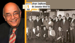 Bir Zamanlar Hilton’da: Jirayr Zagikyan'ın Anıları - Bölüm 3