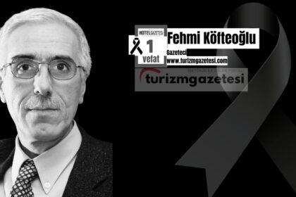 Turizm ve Basın Camiasının Değerli İsmi Fehmi Köfteoğlu'nu Kaybettik