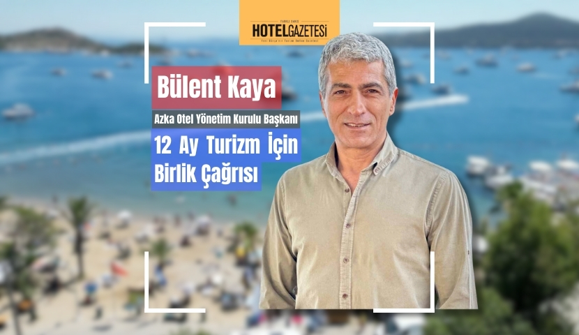 Azka Otel Yönetim Kurulu Başkanı Bülent Kaya’dan Sezon Değerlendirmesi