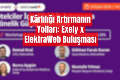Exely x ElektraWeb Event: Otelciler İçin Kârlılığı Artırmaya Yönelik Güçlü Stratejiler