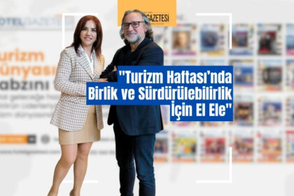 "Turizm Haftası’nda Birlik ve Sürdürülebilirlik İçin El Ele"