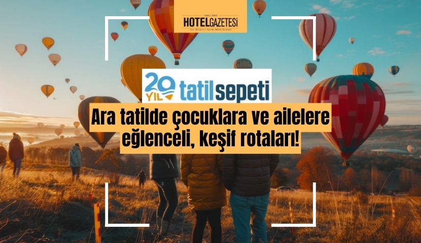 Ara tatilde çocuklara ve ailelere eğlenceli, keşif rotaları!