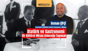 Atatürk ve Gastronomi: Bir Kültürel Mirası Geleceğe Taşımak