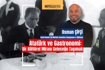 Atatürk ve Gastronomi: Bir Kültürel Mirası Geleceğe Taşımak