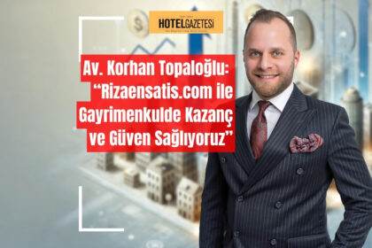 Av. Korhan Topaloğlu:“Rizaensatis.com ile Gayrimenkulde Kazanç ve Güven Sağlıyoruz”