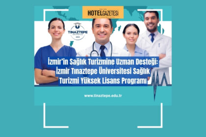 İzmir’in Sağlık Turizmine Uzman Desteği: İzmir Tınaztepe Üniversitesi Sağlık Turizmi Yüksek Lisans Programı
