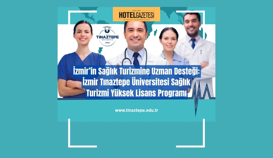 İzmir’in Sağlık Turizmine Uzman Desteği: İzmir Tınaztepe Üniversitesi Sağlık Turizmi Yüksek Lisans Programı