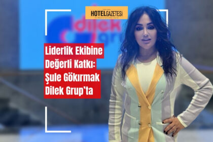 Liderlik Ekibine Değerli Katkı: Hatice Şule Gökırmak Dilek Grup’ta
