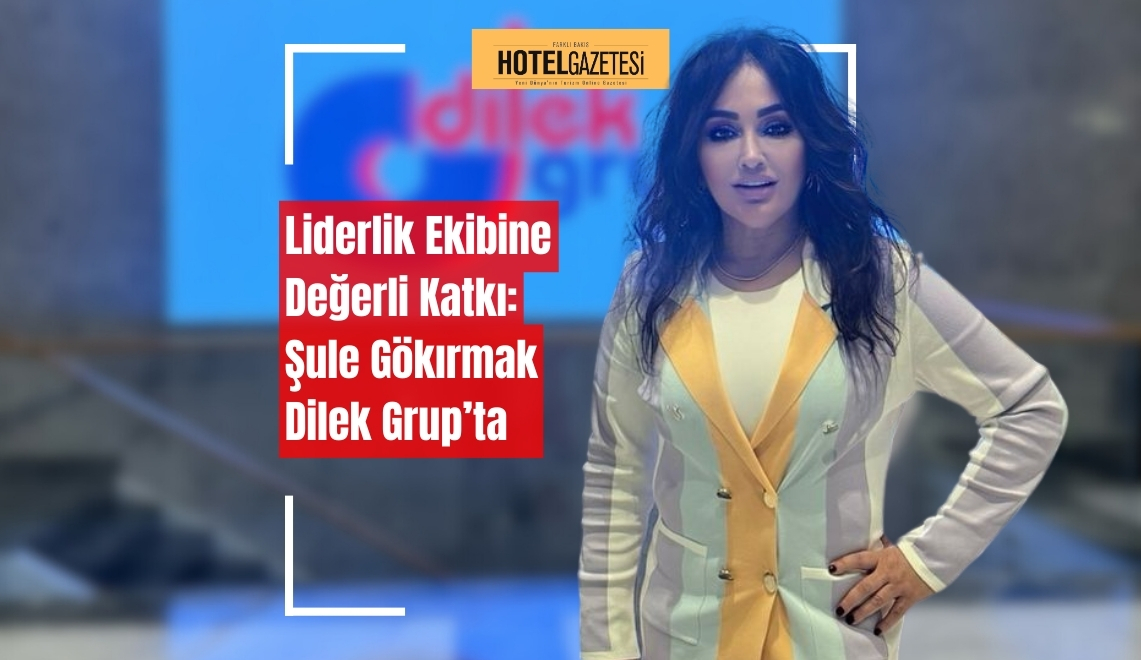Liderlik Ekibine Değerli Katkı: Hatice Şule Gökırmak Dilek Grup’ta