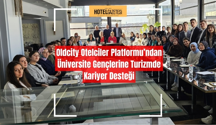 Oldcity Otelciler Platformu’ndan Üniversite Gençlerine Turizmde Kariyer Desteği