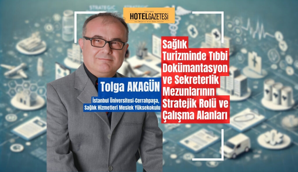 Sağlık Turizminde Tıbbi Dokümantasyon ve Sekreterlik Mezunlarının Stratejik Rolü ve Çalışma Alanları