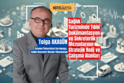 Sağlık Turizminde Tıbbi Dokümantasyon ve Sekreterlik Mezunlarının Stratejik Rolü ve Çalışma Alanları