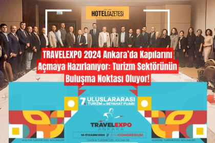 TRAVELEXPO 2024 Ankara’da Kapılarını Açmaya Hazırlanıyor: Turizm Sektörünün Buluşma Noktası Oluyor!