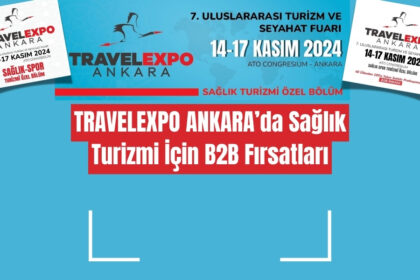 TRAVELEXPO ANKARA’da Sağlık Turizmi İçin B2B Fırsatları