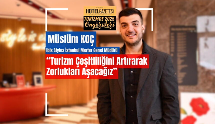 Müslüm Koç: “Turizm Çeşitliliğini Artırarak Zorlukları Aşacağız”