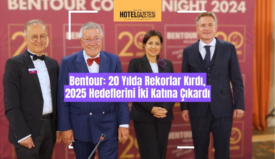 Bentour: 20 Yılda Rekorlar Kırdı, 2025 Hedeflerini İki Katına Çıkardı
