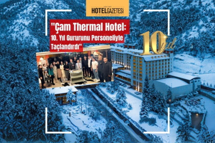 "Çam Thermal Hotel: 10. Yıl Gururunu Personeliyle Taçlandırdı"