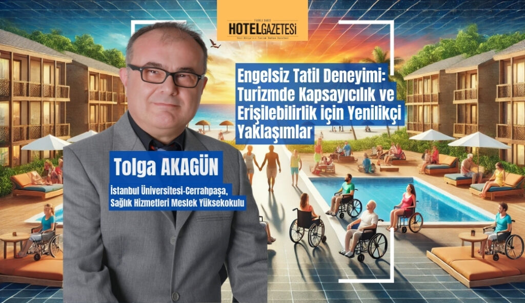 Engelsiz Tatil Deneyimi: Turizmde Kapsayıcılık ve Erişilebilirlik için Yenilikçi Yaklaşımlar
