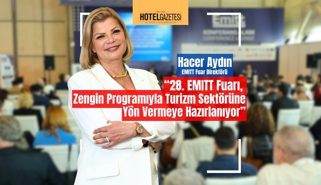 28. EMITT Fuarı, Zengin Programıyla Turizm Sektörüne Yön Vermeye Hazırlanıyor